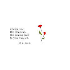 It Takes Time 25 02 19 Poetryofdhiman Positive Quotes Dont Need A Man Quotes Love Quotes Poetry