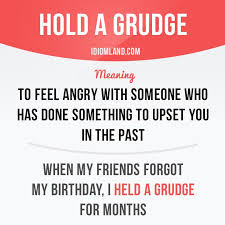 I Can T Hold A Grudge Over Petty Stuff Like Friends Forgetting My Birthday English Vocabulary Words English Idioms English Phrases