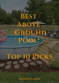Best Above Ground Pool Top 10 Picks Fun Attic In 2020 Best Above Ground Pool Above Ground Pool Swimming Pools Backyard