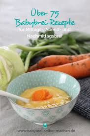 Uber 75 Rezepte Um Babybrei Schnell Und Einfach Selber Zu Machen Egal Ob Mittags Abend Oder Nachmittagsbr Babybrei Rezepte Babybrei Selber Kochen Babybrei