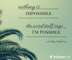 I believe in kissing, kissing a lot. Quot Nothing Is Impossible The Word Itself Says 039 I 039 M Possible 039 Quot Audrey Hepburn Quote Motivation Keap Scoopnest