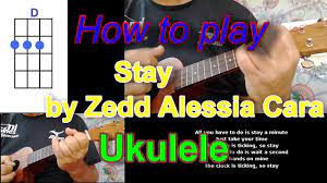 How To Play Stay By Zedd Alessia Cara Ukulele Cover Youtube Ukulele Alessia Cara Play And Stay