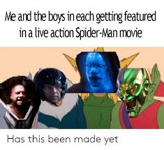 Maybe you would like to learn more about one of these? Me And The Boys In Each Getting Featured In A Live Action Spider Man Movie Has This Been Made Yet Spider Meme On Me Me