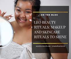 Leo Beauty Rituals: Makeup and Skincare Rituals to Shine