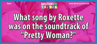 Play as a timed quiz. What Song By Roxette Was On The Soundtrack Of Pretty Woman