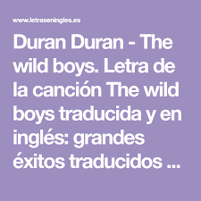 Duran Duran The Wild Boys Letra De La Cancion The Wild Boys Traducida Y En Ingles Grandes Exitos Traducidos Para Afinar T Letras Canciones Mejora Tu Ingles