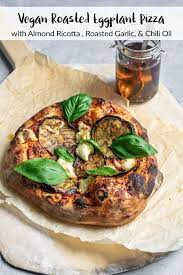 Roasted Eggplant Pizza With Almond Ricotta And Chili Oil Recipe Healthy Pizza Recipes Vegan Roast Healthy Chicken Recipes