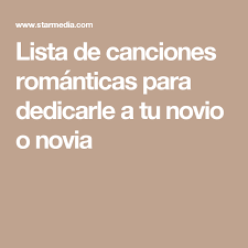 Lista De Canciones Romanticas Para Dedicarle A Tu Novio O Novia Lista De Canciones Romanticas Canciones Romanticas Canciones Para Tu Novio