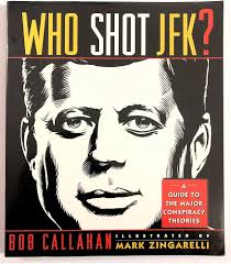 Who Shot JFK?: Guide to the Major Conspiracy Theories: Amazon.co.uk:  Callahan, Bob, Zingarelli, Mark, Callahan, Bob: 9780671794941: Books