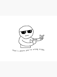 That S Where You Re Wrong Kiddo Art Board Print By Flashmanbiscuit Redbubble