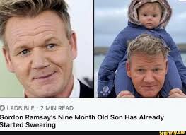 As of 2019, gordon ramsay's son jack scott ramsay is enjoying a happy and blessed life with his family in his expensive house in london. 2 Ladbible 2 Min Read Gordon Ramsay S Nine Month Old Son Has Already Started Swearing Ifunny
