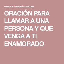Oracion Para Llamar A Una Persona Y Que Venga A Ti Enamorado Oraciones Oracion Para Que Regrese Oraciones Poderosas