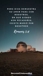 Versiculos Biblicos Sobre El Amor De Dios Romanos 5 8 Romanos 5 8 Versiculos Biblicos Citas Inspiradoras De La Biblia