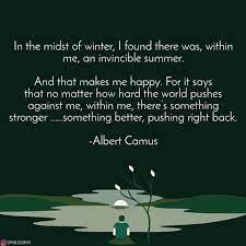 Once in the midst of a seemingly endless winter, i discovered within myself an invincible spring. In The Midst Of Winter I Found There Was Within Me An Invincible Summer And That Makes Me Happy For It Says That No Ma Sayings Lovely Quote Make Me Happy