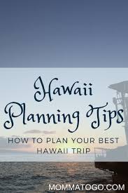 How To Plan A Trip To Hawaii Momma To Go Travel Hawaii Vacation Tips Hawaii Travel Hawaii Vacation