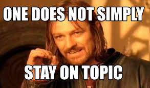 Meme Creator Funny One Does Not Simply Stay On Topic Meme Generator At Memecreator Org