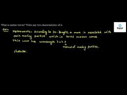 The brighter the spot on the screen, the more likely it was for a particle to land there. What Is Matter Waves Write Any Two Characteristics Of It