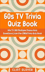 If you get 8/10 on this random knowledge quiz, you're the smartest pe. 60s Tv Trivia Quiz Book 300 Multiple Choice Quiz Questions From The 1960s Tv Trivia Quiz Book 1960s Tv Trivia 1 Kindle Edition By Glover Clint Reference Kindle Ebooks Amazon Com