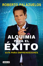 Roberto palazuelos badeaux (born january 31, 1967 in acapulco, guerrero), better known as roberto palazuelos (spanish pronunciation: Alquimia Para El Exito The Alchemy Of Success Palazuelos Roberto Amazon De Bucher