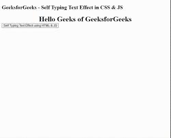 How to create text typing and deletion animation using css or bootstrap? Self Typing Text Effect Using Css Javascript Geeksforgeeks