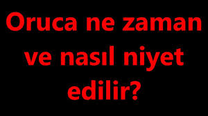 Ramazan orucunda niyet etmek islamın en önemli unsurlarından biridir. Oruca Ne Zaman Ve Nasil Niyet Edilir Youtube