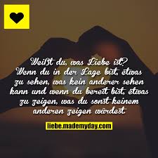 Weisst Du Was Liebe Ist Wenn Du In Der Lage Bist Etwas Zu Sehen Was Kein Anderer Sehen Kann Und Wenn Du Gefuhle Spruche Spruche Wahrheit Gluckliche Spruche