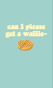 Please like, share and subscribe. Can I Please Get A Waffle Wallpaper Can I Please Wallpaper Waffles
