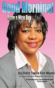 Good Morning! Have a Nice Day ....: Wynn, Elder Twila Lee: 9781468150148:  Amazon.com: Books