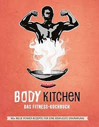 Body Kitchen 3 C Das Fitness Kochbuch 90 Power Rezepte Die Dein Leben Ver Ndern Fitness Kochbuch Bucher Kochbuch
