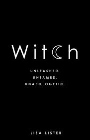 Witch Unleashed Untamed Unapologetic By Lisa Lister Paperback Barnes Noble Witch Quotes Dr Christiane Northrup Unapologetic