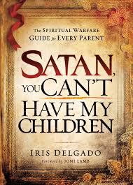 Check spelling or type a new query. Satan You Can T Have My Children The Spiritual Warfare Guide For Every Parent Ebook By Iris Delgado Rakuten Kobo