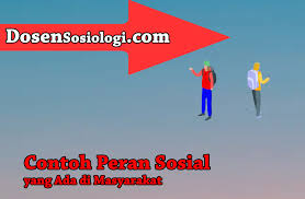 Memberi sokongan sosial dan nasihat bimbingan kepada remaja dalam mengenalpasti masalah dan memilih jalan penyelesaian. 15 Contoh Peran Sosial Yang Ada Di Masyarakat Dosensosiologi Com