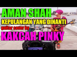 Terbayang senyuman di wajah nan sepi pulangnya anakmu di pagi. Aman Shah Kepulangan Yang Dinanti Cover By Kakcah Pinky By Kak Cah Pinky