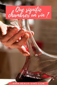 Oenologie Ca Veut Dire Quoi Chambrer Un Vin Vin Oenologie Bouteille De Vin