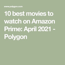 Longtime subscribers will agree that the amount of movies to watch on amazon prime video is practically infinite. 10 Best Movies To Watch On Amazon Prime April 2021 Polygon In 2021 Best Movies On Amazon Good Movies Good Movies To Watch
