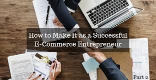 Check spelling or type a new query. How To Make It As A Successful E Commerce Entrepreneur Part 2 411writers