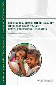 Amazon.com: Building Health Workforce Capacity Through Community-Based  Health Professional Education: Workshop Summary eBook : Cuff, Patricia A.,  Global Forum