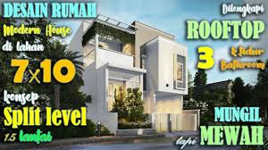 Rumah 7x10 M Split Level 3 Kamar Tidur 1 5 Lantai Dengan Rooftop Youtube