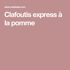 Recette Clafoutis Express A La Pomme Facile Rapide Recette Recette Clafoutis Aux Pommes Recette Clafoutis
