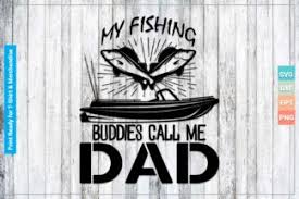 Download My Fishing Buddies Call Me Dad Svg Cricut Files Crella