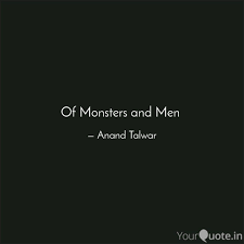 Explore 242 monsters quotes by authors including friedrich nietzsche, stephen king, and victor hugo at brainyquote. Of Monsters And Men Quotes Writings By Anand Talwar Yourquote