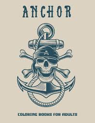 Anchor coloring page for adults. Amazon Com Anchor Coloring Books For Adults A Variety Of Pages For Adults To Complete Nautical Coloring Books 9798642547670 Night Dark Books