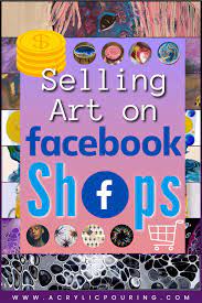 Easy Guide To Selling Your Art On Facebook Shops - Acrylicpouring.com
