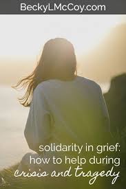 Solidarity In Grief How To Help During Crisis And Tragedy Becky L Mccoy Solidarity Grief Solidarity Meaning