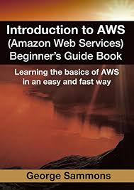 These services or building blocks are designed to work with each other, and result in applications that are sophisticated and highly. Introduction To Aws Amazon Web Services Beginner S Guide Book Learning The Basics Of Aws In An Easy And Fast Way English Edition Ebook Sammons George Amazon De Kindle Shop