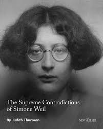 Nothing is so absolute about Simone Weil as the difficulty of parsing her  contradictions. The French philosopher was a soul at odds with herself and  with a world of affliction. Eminent theologians