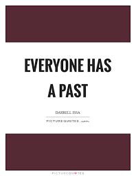 Everyone Has A Past Picture Quotes