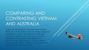 Maybe you would like to learn more about one of these? Comparing And Contrasting Vietnam And Australia Ppt Video Online Download