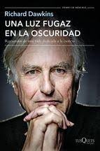 Una luz fugaz en la oscuridad "Recuerdos de una vida dedicada a la ciencia"  · Dawkins, Richard: TUSQUETS EDITORES -978-84-9066-210-6