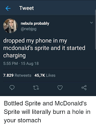 Maybe you would like to learn more about one of these? Tweet Nebula Probably Dropped My Phone In My Mcdonald S Sprite And It Started Charging 555 Pm 15 Aug 18 7829 Retweets 457k Likes Bottled Sprite And Mcdonald S Sprite Will Literally Burn A
